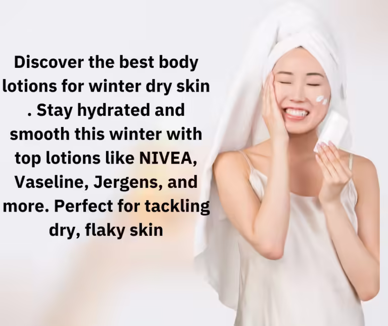 Best body lotion for winter dry skin